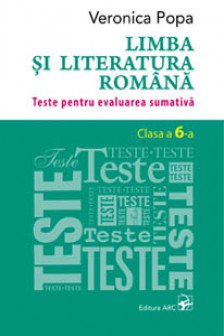 Limba si literatura romana cl.6. Teste pentru evaluarea sumativa.