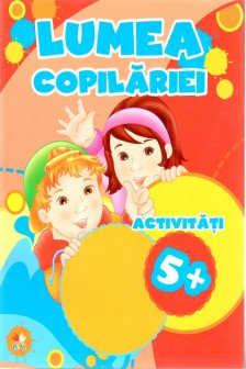 LUMEA COPILARIEI. Activitati 5+