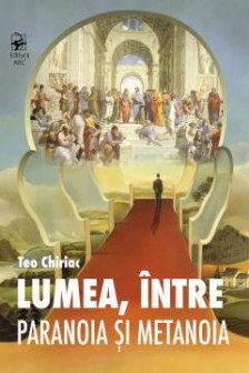 Lumea intre paranoia si metanoia