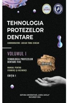 Lucian Toma Ciocan Tehnologia protezelor dentare. Manual pentru studenti si rezidenti. Volumul I