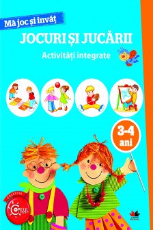 MA JOC SI INVAT. Jocuri si jucarii. Activitati integrate. 3-4 ani