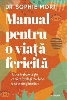 MANUAL PENTRU O VIATA FERICITA. Sophie Mort