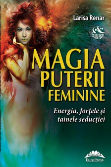 Magia puterii feminine. Energia fortele si tainele seductiei