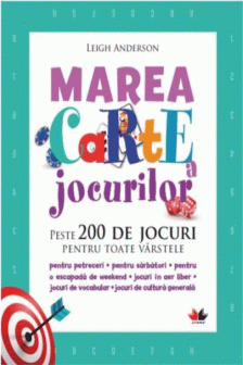 MAREA CARTE A JOCURILOR. Peste 200 de jocuri pentru toate varstele