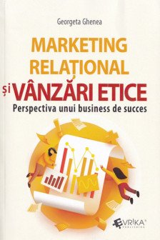 Marketing relational si vanzari etice. Perspectiva unui business de succes