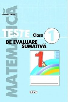 Matematica cl.1 Teste de evaluare sumativa. Ursu L.