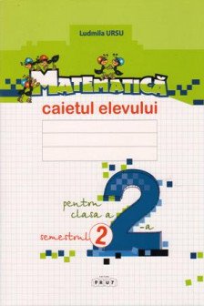 Matematica cl.2. Caietul elevului (sem.2) Ursu L.