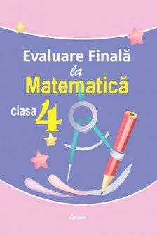 Matematica cl.4 Evaluare finala (editia a3)