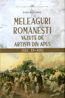 Meleaguri romanesti vazute de artisti din Apus (sec. XV-XIX)