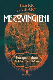 Merovigienii. Europa inainte de Carol cel Mare