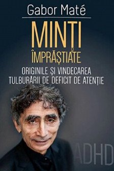 Minti imprastiate - Originile si vindecarea tulburarii de deficit de atentie