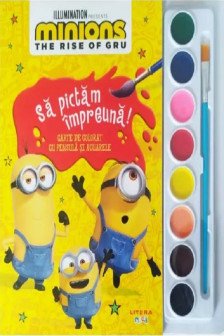 MINIONS. SA PICTAM IMPREUNA! Carte de pictat cu pensula si acuarele. format mic