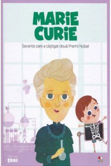 MICII EROI. Marie Curie
