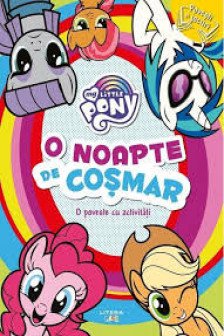 MY LITTLE PONY. O noapte de cosmar. O poveste cu activitati