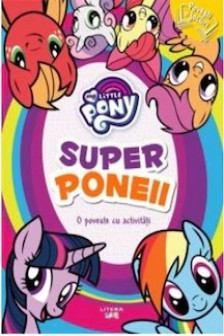 MY LITTLE PONY. Superponeii. O poveste cu activitati. reeditare