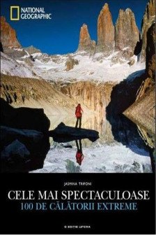 National Geographic. Cele Mai Spectaculoase 100 De Calatorii Extreme