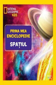 National Geographic. Prima mea enciclopedie. SPATIUL.