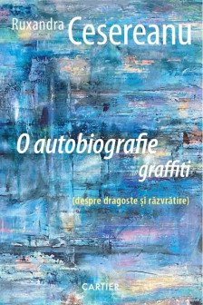 O AUTOBIOGRAFIE GRAFFITI. Ruxandra Cesereanu