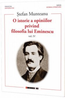 O istorie a opiniilor privind filosofia lui Eminescu. VOL IV