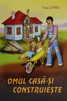 Omul casa-si construieste