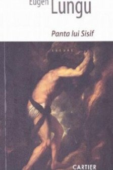 Panta lui Sisif. Eugen Lungu. eseuri. 2014. Cratier