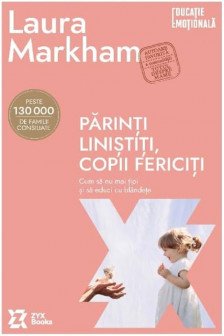 Parinti linistiti copii fericiti. Cum sa nu mai tipi si sa educi cu blandete