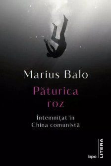 PATURICA ROZ. Intemnitat in China comunista. Marius Balo