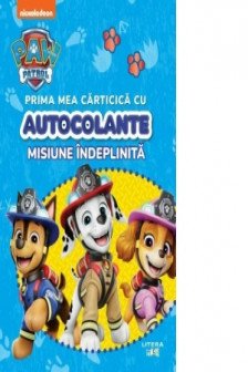 PATRULA CATELUSILOR. PRIMA MEA CARTICICA CU AUTOCOLANTE. MISIUNE INDEPLINITA