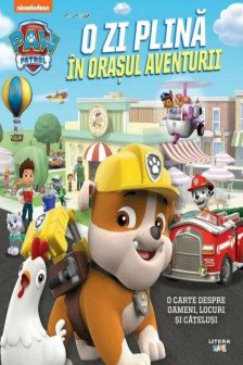 Paw Patrol. Patrula Catelusilor. O Zi Plina In Orasul Aventurii