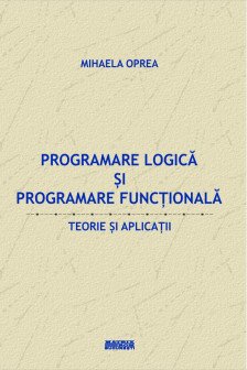 Programare logica si programare functionala. Teorie si aplicatii