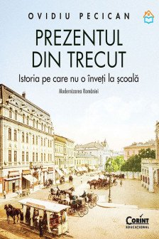 Prezentul din trecut. Istoria pe care nu o inveti la scoala