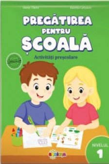 Pregatirea pentru scoala. Activitati prescolare. Nivelul 1