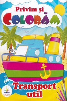 Privim si coloram  TRANSPORT UTIL (reeditare)