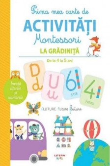 PRIMA MEA CARTE DE ACTIVITATI MONTESSORI. La gradinita 4-5 ani