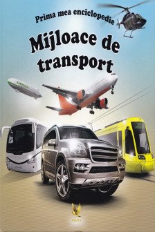 Prima mea enciclopedie. Mijloace de transport