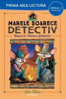 Prima mea lectura. MARELE SOARECE DETECTIV. Basil in Vestul Salbatic.