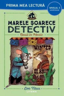Prima mea lectura. MARELE SOARECE DETECTIV. Basil in Mexic.