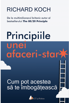 Principiile unei afaceri-star. Cum pot acestea sa te imbogateasca. - CARTE