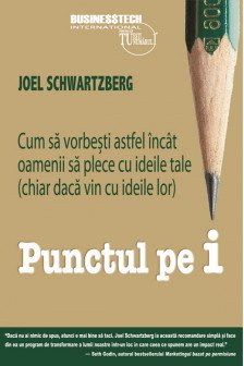 Punctul pe i. Cum sa vorbesti astfel incat oamenii sa plece cu ideile tale