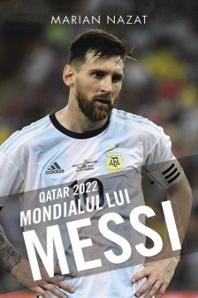 Qatar 2022. Mondialul lui Messi