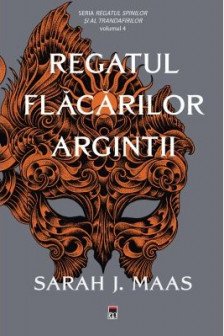 Regatul flacarilor argintii (Seria Regatul spinilor si al trandafirilor volumul 4) (editie de buzunar)