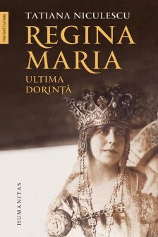 Regina Maria ultima dorinta
