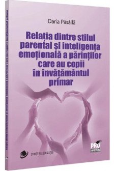 Relatia dintre stilul parental si inteligenta emotionala a parintilor care au copii in invatamantul primar