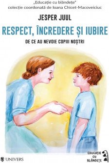 Respect incredere si iubire. De ce au nevoie copiii nostrii