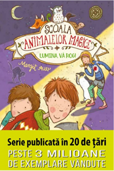 SCOALA ANIMALELOR MAGICE. Lumina va rog! Margit Auer Nina Dulleck