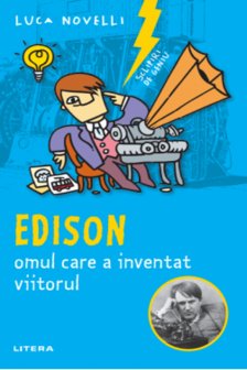 SCLIPIRI DE GENIU. Edison omul care a inventat viitorul. reeditare