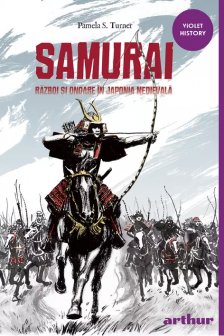 Samurai. Razboi si onoare in Japonia medievala