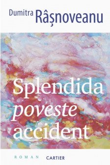 SPLENDIDA POVESTE ACCIDENT. Dumitra Rasnoveanu