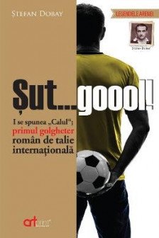 Stefan Dobay. Sut... goool! I se spunea "Calul": primul golgheter roman de talie internationala