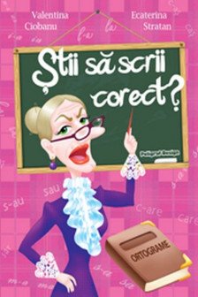 Stii sa scrii corect?